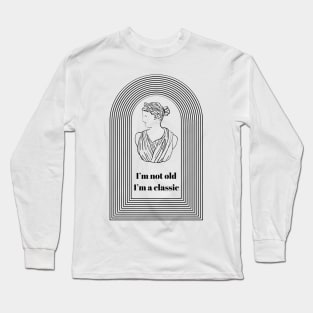 I’m not old I’m a Classic Goddess Athena- Funny Getting Older Quotes Long Sleeve T-Shirt